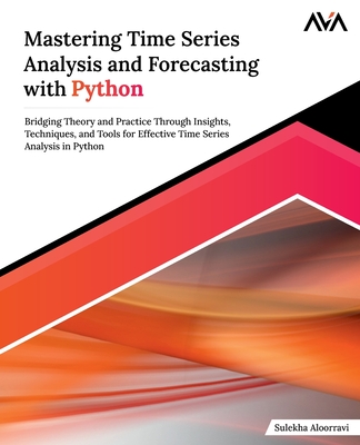 Mastering Time Series Analysis and Forecasting with Python - Aloorravi, Sulekha