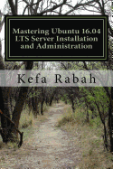 Mastering Ubuntu 16.04 Lts Server Installation and Administration: Training Manual: Covering Application Servers: Apache Tomcat 9, Jboss-Eap 6, Glassfish 4, Eclipse Ide, and Backtrack 5 Pentest