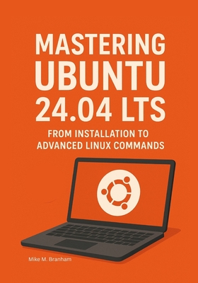 Mastering Ubuntu 24.04 LTS: From Installation to Advanced Linux Commands - Branham, Mike M