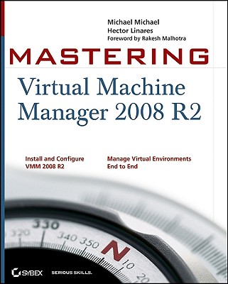 Mastering Virtual Machine Manager 2008 R2 - Michael, Michael, and Linares, Hector