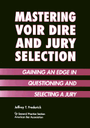 Mastering Voir Dire and Jury Selection: Gaining an Edge in Questioning and Selecting a Jury