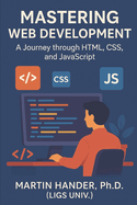 Mastering Web Development: A Journey through HTML, CSS, and JavaScript