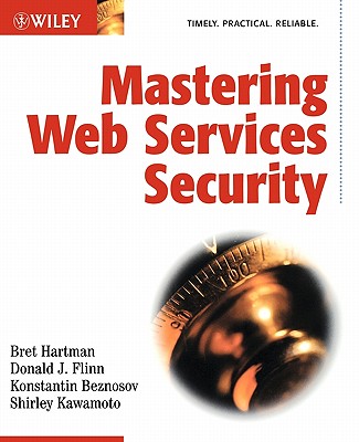 Mastering Web Services Security - Hartman, Bret, and Flinn, Donald J, and Beznosov, Konstantin