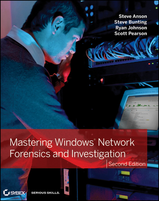 Mastering Windows Network Forensics and Investigation - Anson, Steve, and Bunting, Steve, and Johnson, Ryan