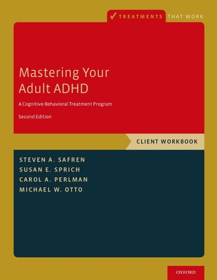 Mastering Your Adult ADHD: A Cognitive-Behavioral Treatment Program, Client Workbook - Safren, Steven A., and Sprich, Susan E., and Perlman, Carol A.