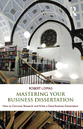 Mastering Your Business Dissertation: How to Conceive, Research and Write a Good Business Dissertation