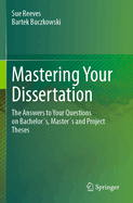 Mastering Your Dissertation: The Answers to Your Questions on Bachelor?s, Master?s and Project Theses