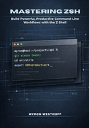Mastering Zsh Shell: Build Powerful, Productive Command-Line Workflows with the Z Shell