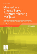 Masterkurs Client/Server-Programmierung Mit Java: Anwendungen Entwickeln Mit Standard-Technologien: JDBC, Udp, TCP, HTTP, XML-RPC, RMI, Jms Und Jax-Ws