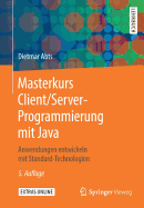 Masterkurs Client/Server-Programmierung Mit Java: Anwendungen Entwickeln Mit Standard-Technologien