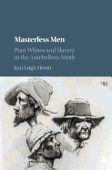 Masterless Men: Poor Whites and Slavery in the Antebellum South