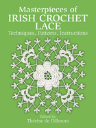 Masterpieces of Irish Crochet Lace: Techniques, Patterns and Instructions