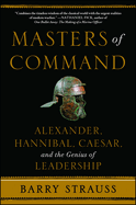 Masters of Command: Alexander, Hannibal, Caesar, and the Genius of Leadership