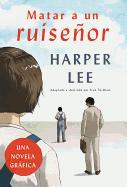 Matar a Un Ruise�or (Novela Gr�fica)