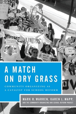 Match on Dry Grass: Community Organizing for School Reform - Warren, Mark R, and Mapp, Karen L