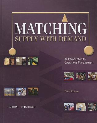 Matching Supply with Demand: An Introduction to Operations Management - Cachon, Gerard, and Terwiesch, Christian