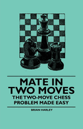 Mate in Two Moves - The Two-Move Chess Problem Made Easy