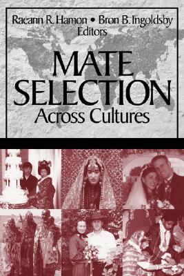 Mate Selection Across Cultures - Hamon, Raeann R (Editor), and Ingoldsby, Bron B (Editor)