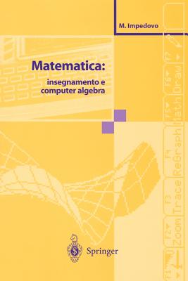 Matematica: Insegnamento E Computer Algebra - Impedovo, Michele