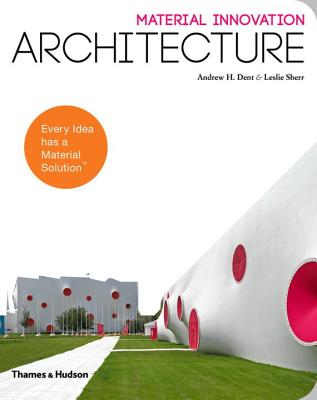 Material Innovation: Architecture - Dent, Andrew H., and Sherr, Leslie