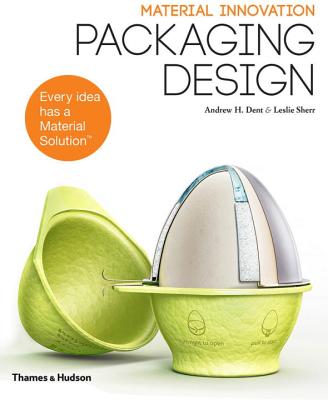 Material Innovation: Packaging Design - Dent, Andrew H., and Sherr, Leslie