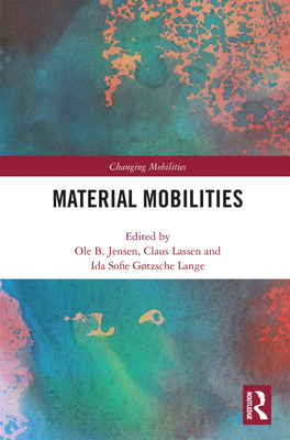 Material Mobilities - Jensen, Ole B. (Editor), and Lassen, Claus (Editor), and G�tzsche Lange, Ida Sofie (Editor)