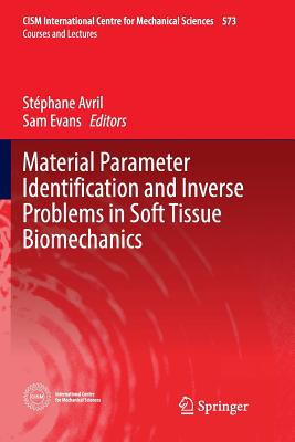 Material Parameter Identification and Inverse Problems in Soft Tissue Biomechanics - Avril, St�phane (Editor), and Evans, Sam (Editor)