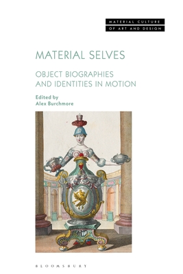 Material Selves: Object Biographies and Identities in Motion - Burchmore, Alex (Editor), and Yonan, Michael (Editor)