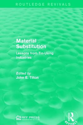 Material Substitution: Lessons from Tin-Using Industries - Tilton, John E. (Editor)