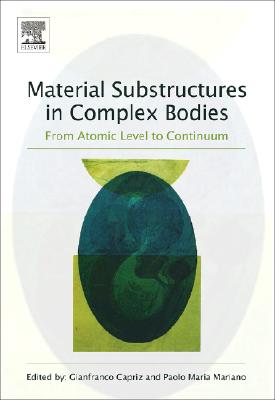 Material Substructures in Complex Bodies: From Atomic Level to Continuum - Capriz, Gianfranco (Editor), and Mariano, Paolo Maria (Editor)