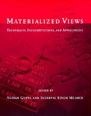 Materialized Views: Techniques, Implementations, and Applications - Gupta, Ashish (Editor), and Mumick, Inderpal Singh (Editor)
