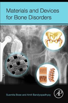 Materials and Devices for Bone Disorders - Bose, Susmita (Editor), and Bandyopadhyay, Amit (Editor)
