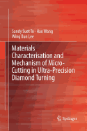 Materials Characterisation and Mechanism of Micro-Cutting in Ultra-Precision Diamond Turning
