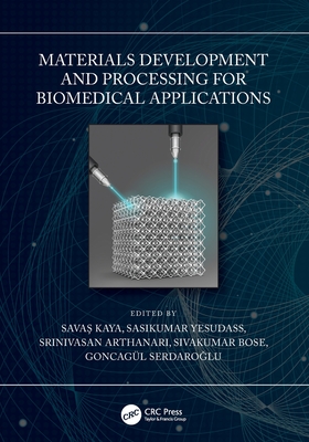 Materials Development and Processing for Biomedical Applications - Kaya, Sava  (Editor), and Yesudass, Sasikumar (Editor), and Arthanari, Srinivasan (Editor)