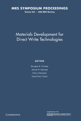Materials Development for Direct Write Technologies: Volume 624 - Chrisey, Douglas B. (Editor), and Gamota, Daniel R. (Editor), and Helvajian, Henry (Editor)
