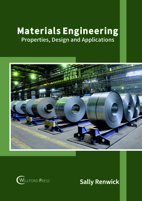 Materials Engineering: Properties, Design and Applications - Renwick, Sally (Editor)
