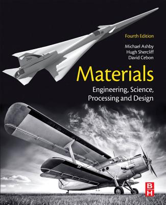 Materials: Engineering, Science, Processing and Design - Ashby, Michael F., and Shercliff, Hugh, Ph.D., and Cebon, David