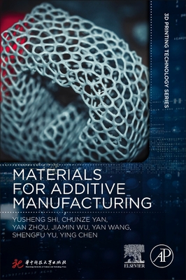 Materials for Additive Manufacturing - Shi, Yusheng, and Yan, Chunze, and Zhou, Yan