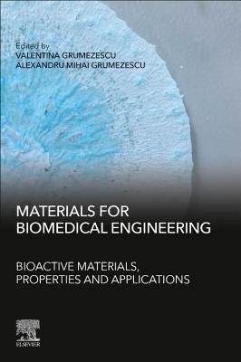 Materials for Biomedical Engineering: Bioactive Materials, Properties, and Applications - Grumezescu, Alexandru Mihai (Editor), and Grumezescu, Valentina (Editor)