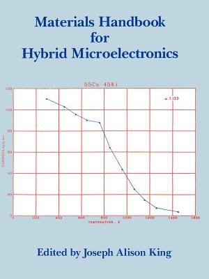 Materials Handbook for Hybrid Microelectronics - King, Joseph a (Editor), and Freer, Julia (Editor), and Woodard, Robert (Editor)