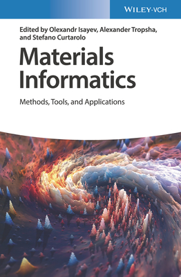 Materials Informatics: Methods, Tools, and Applications - Isayev, Olexandr (Editor), and Tropsha, Alexander (Editor), and Curtarolo, Stefano (Editor)