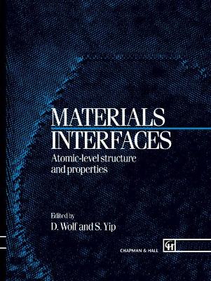 Materials Interfaces: Atomic-Level Structure and Properties - Wolf, D (Editor), and Yip, Sidney (Editor)