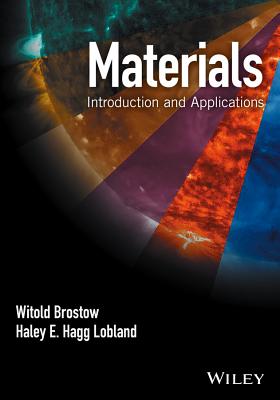 Materials: Introduction and Applications - Brostow, Witold, and Hagg Lobland, Haley E.