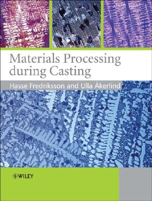 Materials Processing During Casting - Fredriksson, Hasse, Professor, and �kerlind, Ulla