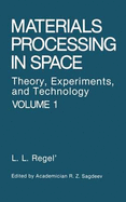 Materials Processing in Space: Theory, Experiments, and Technology