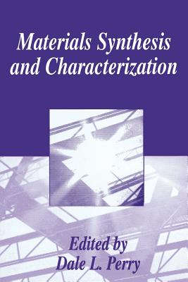 Materials Synthesis and Characterization - Perry, Dale L (Editor)