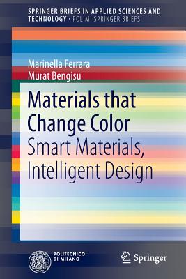 Materials that Change Color: Smart Materials, Intelligent Design - Ferrara, Marinella, and Bengisu, Murat