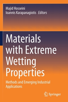 Materials with Extreme Wetting Properties: Methods and Emerging Industrial Applications - Hosseini, Majid (Editor), and Karapanagiotis, Ioannis (Editor)