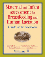 Maternal and Infant Assessment for Breastfeeding and Human Lactation: A Guide for the Practitioner: .