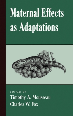 Maternal Effects as Adaptations - Mousseau, Timothy A (Editor), and Fox, Charles W (Editor)